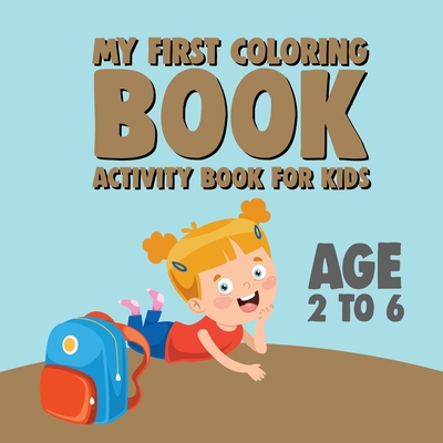 My First Coloring Book: Activity Book For Kids B08H4WQXH2 Book Cover