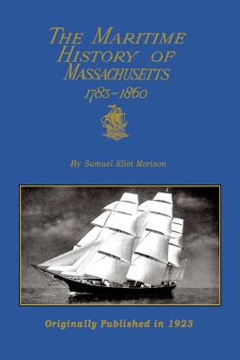 The Maritime History Of Massachusetts 1783-1860 0972815562 Book Cover