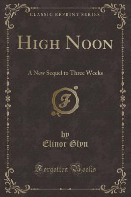 High Noon: A New Sequel to Three Weeks (Classic... 1332411967 Book Cover