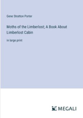 Moths of the Limberlost; A Book About Limberlos... 3387036205 Book Cover