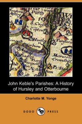 John Keble's Parishes: A History of Hursley and... 140655524X Book Cover