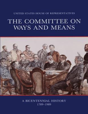 The Committee on Ways and Means: A Bicentennial... 1477556737 Book Cover