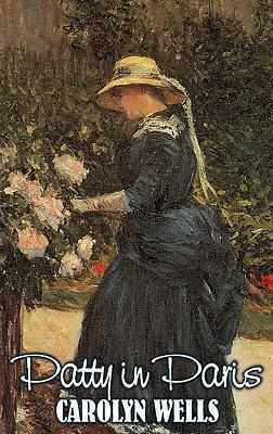 Patty in Paris by Carolyn Wells, Fiction, Classics 1463899696 Book Cover