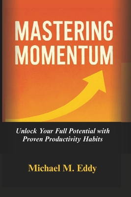 Mastering Momentum: Unlock Your Full Potential ... B0FRZH79VC Book Cover