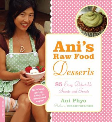 Ani's Raw Food Desserts: 85 Easy, Delectable Sw... 0738213063 Book Cover