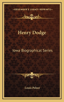 Henry Dodge: Iowa Biographical Series 1163850020 Book Cover