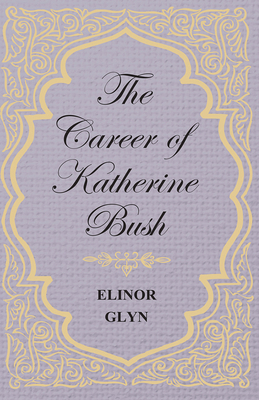 The Career of Katherine Bush 1473304709 Book Cover