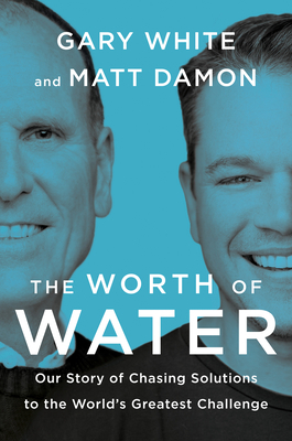 The Worth of Water: Our Story of Chasing Soluti... 0593189973 Book Cover