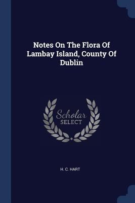 Notes On The Flora Of Lambay Island, County Of ... 137719924X Book Cover