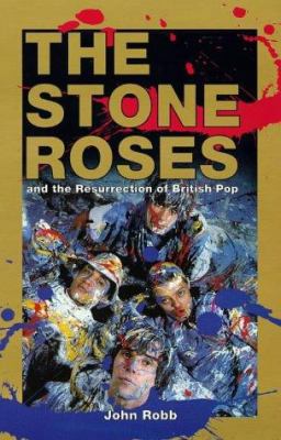 The Stone Roses: And the Resurrection of Britis... 0091854105 Book Cover