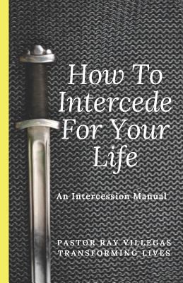 How To Intercede For Your Life: A Manual of Int... 1793464987 Book Cover