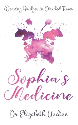 Sophia's Medicine: Weaving Bridges in Divided T... 1916154727 Book Cover
