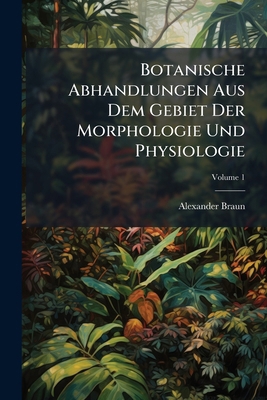 Botanische Abhandlungen Aus Dem Gebiet Der Morp... [German] 1023918471 Book Cover