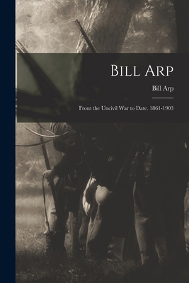 Bill Arp: Front the Uncivil War to Date. 1861-1903 B0BM8DWTMT Book Cover