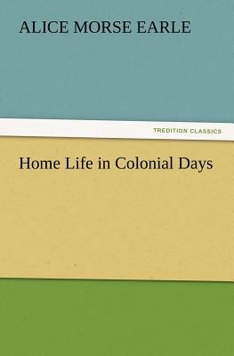 Home Life in Colonial Days 3847241095 Book Cover