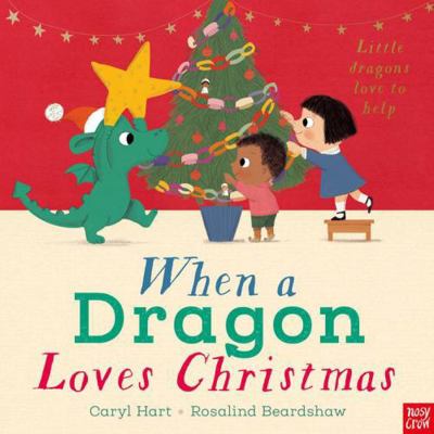 Nosy Crow When a Dragon Loves Christmas. 1839948647 Book Cover
