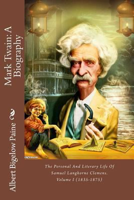 Mark Twain: A Biography: The Personal And Liter... 1546561617 Book Cover