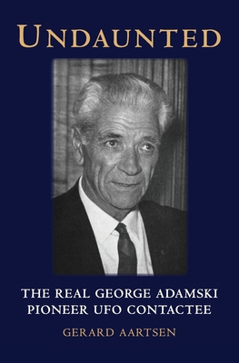 Undaunted: The Real George Adamski - Pioneer UF... 9083033678 Book Cover
