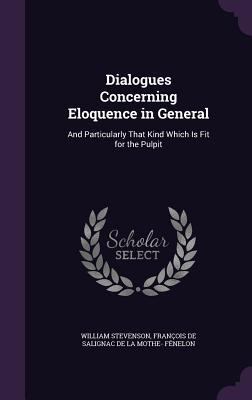 Dialogues Concerning Eloquence in General: And ... 1358748837 Book Cover