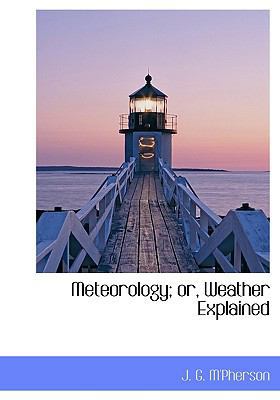 Meteorology; Or, Weather Explained 1117110753 Book Cover