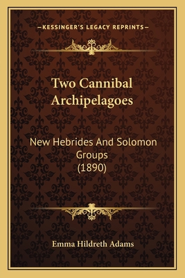 Two Cannibal Archipelagoes: New Hebrides And So... 1166293661 Book Cover