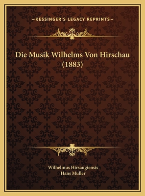 Die Musik Wilhelms Von Hirschau (1883) [German] 1169704425 Book Cover