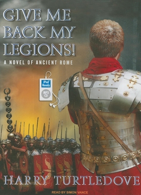 Give Me Back My Legions!: A Novel of Ancient Rome 140016138X Book Cover