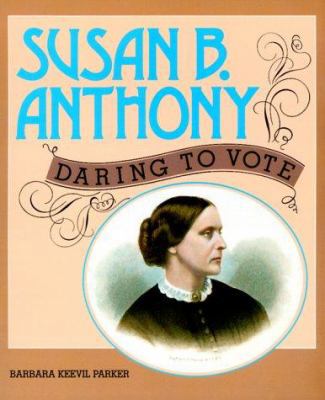 Susan B. Anthony: Daring to Vote 0761313788 Book Cover