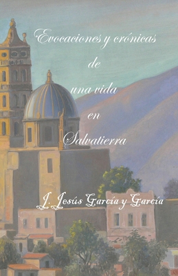 Evocaciones y crónicas de una vida en Salvatierra [Spanish] 168812537X Book Cover