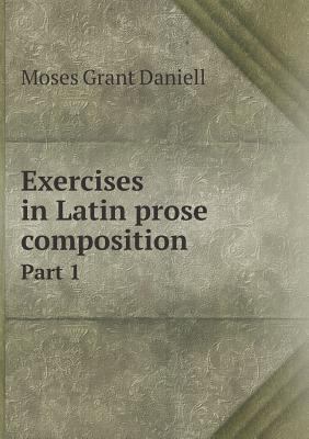 Exercises in Latin prose composition Part 1 5518757905 Book Cover