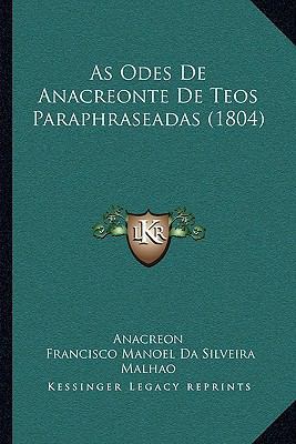 As Odes De Anacreonte De Teos Paraphraseadas (1... [Portuguese] 116533139X Book Cover