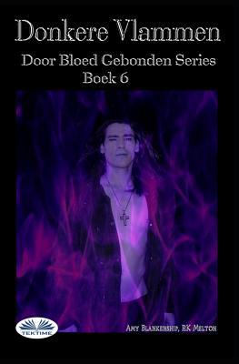 Donkere Vlammen: Door Bloed Gebonden Serie Boek 6 [Dutch] 8893983850 Book Cover