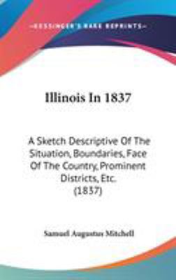 Illinois In 1837: A Sketch Descriptive Of The S... 1436603374 Book Cover