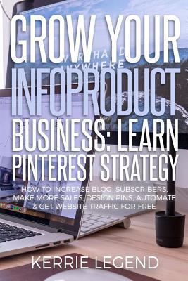 Grow Your Infoproduct Business: Learn Pinterest... 1548558699 Book Cover
