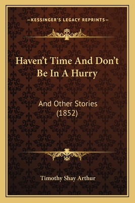 Haven't Time And Don't Be In A Hurry: And Other... 1166444392 Book Cover