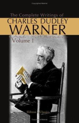 The Complete Writings of Charles Dudley Warner:... 1402163630 Book Cover