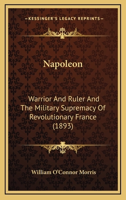 Napoleon: Warrior and Ruler and the Military Su... 1164443836 Book Cover