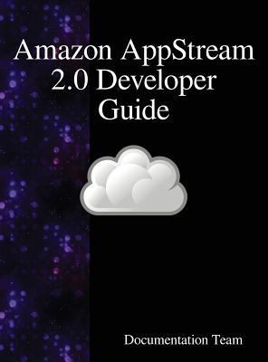 Amazon AppStream 2.0 Developer Guide 9888408666 Book Cover