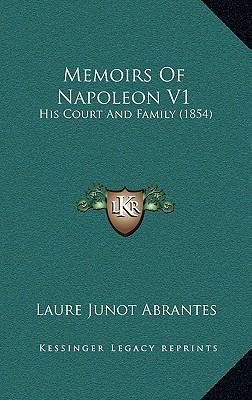 Memoirs Of Napoleon V1: His Court And Family (1... 1165064553 Book Cover
