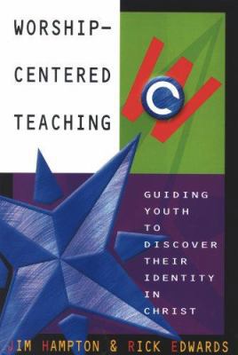 Worship-Centered Teaching: Guiding Youth to Dis... 0834119013 Book Cover