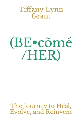 (BE-cõmé/HER): The Journey to Heal, Evolve, and... B08761Z674 Book Cover