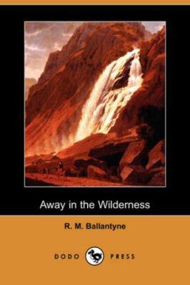 Away in the Wilderness (Dodo Press) 1406558060 Book Cover