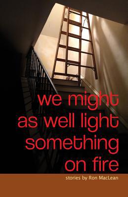 We Might as Well Light Something on Fire 1732895635 Book Cover