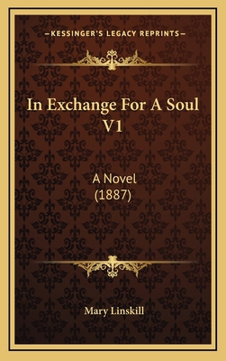In Exchange For A Soul V1: A Novel (1887) 1166657205 Book Cover