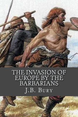 The Invasion of Europe By the Barbarians 1975682955 Book Cover