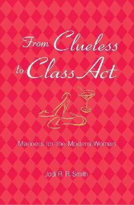 From Clueless to Class Act: Manners for the Mod... 1402739761 Book Cover