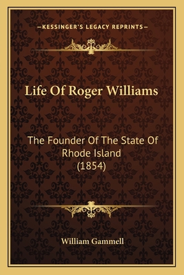 Life Of Roger Williams: The Founder Of The Stat... 1165537389 Book Cover