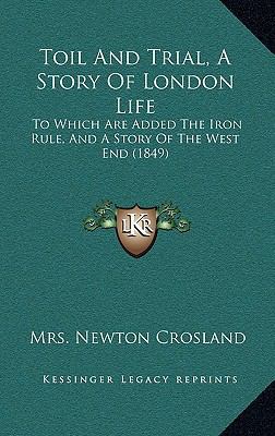 Toil And Trial, A Story Of London Life: To Whic... 1165713705 Book Cover