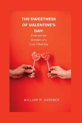 The sweetness of Valentine's day: Embrace the W... B0BRZ8NF4W Book Cover