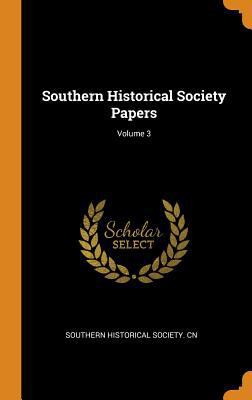 Southern Historical Society Papers; Volume 3 0342894587 Book Cover